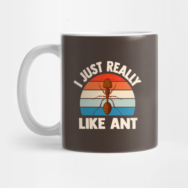 i just really like ants funny Insect Lovers by TheDesignDepot